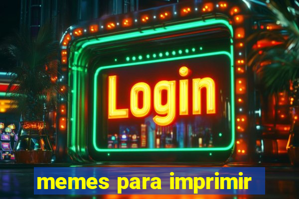 memes para imprimir